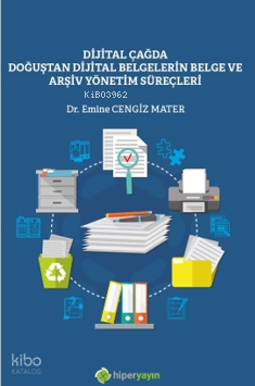 Dijital Çağda Doğuştan Dijital Belgelerin Belge ve Arşiv Yönetim Süreçleri