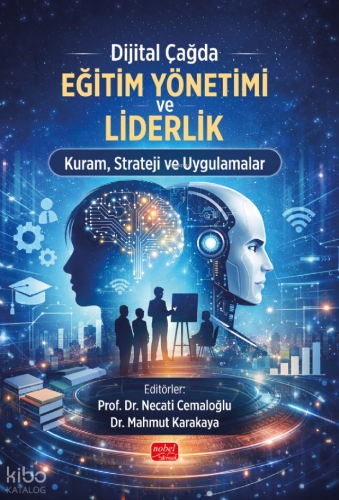 Dijital Çağda Eğitim Yönetimi ve Liderlik Kuram, Strateji ve Uygulamal