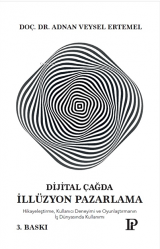 Dijital Çağda İllüzyon Pazarlama;Hikayeleştirme, Kullanıcı Deneyimi Ve Oyunlaştırmanın İş Dünyasında Kullanımı