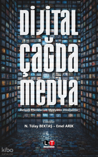 Dijital Çağda Medya;İletişim Pratikleri ve Medyanın Dönüşümü