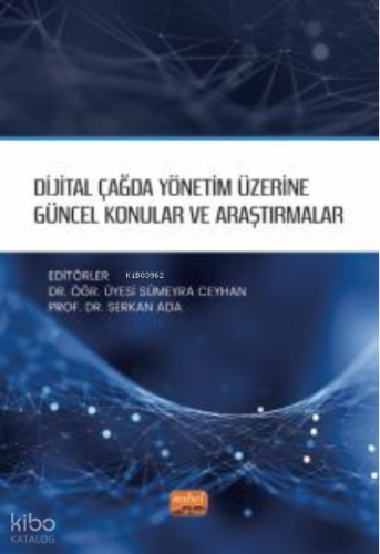 Dijital Çağda Yönetim Üzerine Güncel Konular ve Araştırmalar