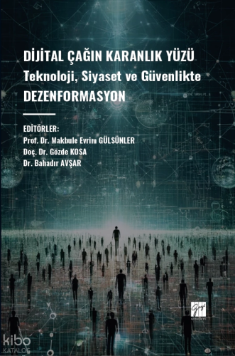 Dijital Çağın Karanlık Yüzü Teknoloji, Siyaset ve Güvenlikte Dezenformasyon