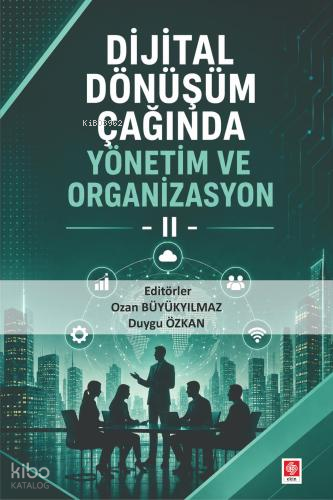 Dijital Dönüşüm Çağında Yönetim ve Organizasyon 2