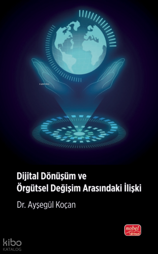 Dijital Dönüşüm ve Örgütsel Değişim Arasındaki İlişki