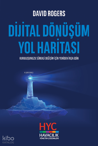 Dijital Dönüşüm Yol Haritası;Kuruluşunuzu Sürekli Değişim İçin Yeniden İnşa Edin