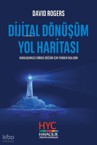 Dijital Dönüşüm Yol Haritası;Kuruluşunuzu Sürekli Değişim için Yeniden İnşa Edin