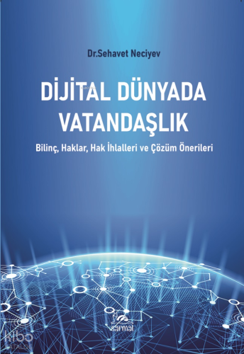 Dijital Dünyada Vatandaşlık;Bilinç, Haklar, Hak İhlalleri ve Çözüm Önerileri
