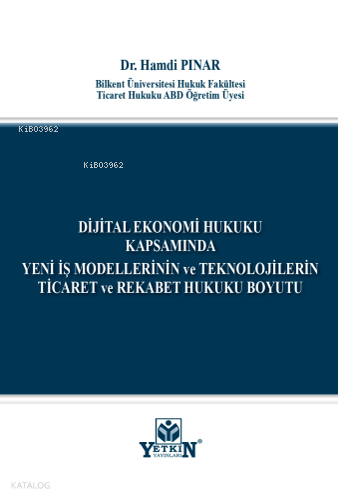 Dijital Ekonomi Hukuku Kapsamında Yeni İş Modellerinin ve Teknolojilerin Ticaret ve Rekabet Hukuku Boyutu