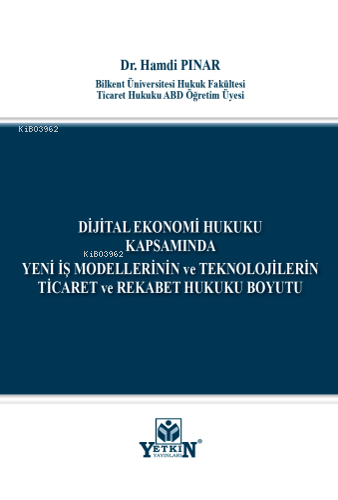 Dijital Ekonomi Hukuku Kapsamında Yeni İş Modellerinin ve Teknolojilerin Ticaret ve Rekabet Hukuku Boyutu