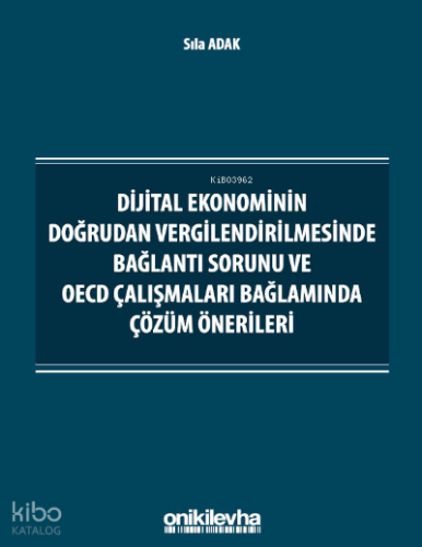 Dijital Ekonominin Doğrudan Vergilendirilmesinde Bağlantı Sorunu ve OECD Çalışmaları Bağlamında Çözüm Önerileri