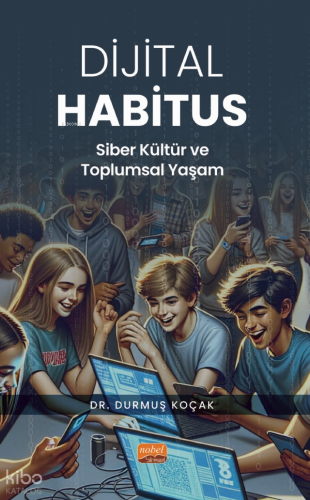 Dijital Habitus ;Siber Kültür ve Toplumsal Yaşam