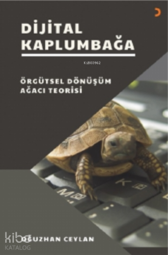 Dijital Kaplumbağa;Örgütsel Dönüşüm Ağacı Teorisi - Kitapiks.com