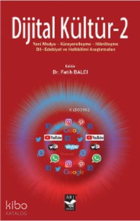 Dijital Kültür - 2; Yeni Medya-Küreyerelleşme-Hibritleşme- Dil-Edebiyat ve Halkbilimi Araştırmaları