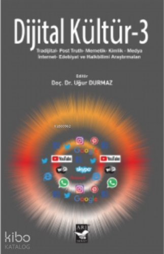 Dijital Kültür - 3;Tradijital- Post Truth- Memetik- Kimlik- Medya- İnternet- Edebiyat ve Halkbilimi Araştırmaları