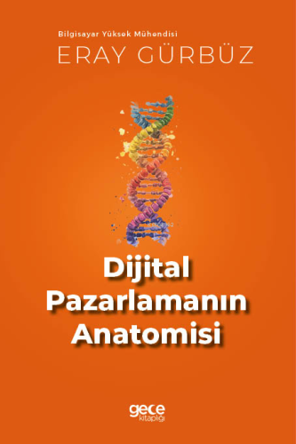 Dijital Pazarlamanın Anatomisi;Bilgisayar Yüksek Mühendisi - Kitapiks.