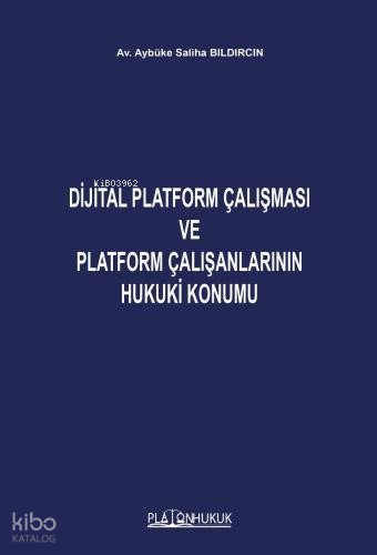 Dijital Platform Çalışması ve Platform Çalışanlarının Hukuki Konumu