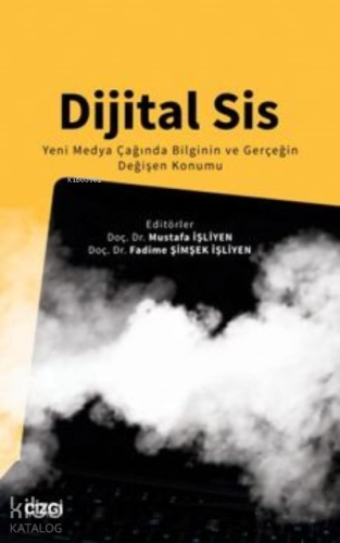 Dijital Sis Yeni Medya Çağında Bilginin ve Gerçeğin Değişen Konumu