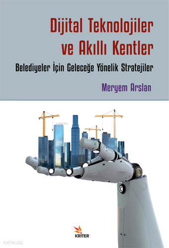 Dijital Teknolojiler ve Akıllı Kentler;Belediyeler İçin Geleceğe Yönelik Stratejiler