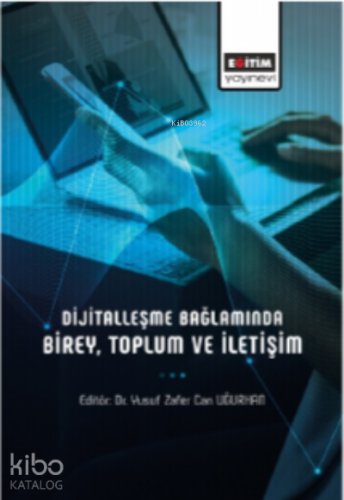 Dijitalleşme Bağlamında Birey, Toplum Ve İletişim - Kitapiks.com