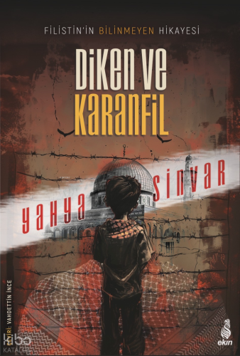 Diken ve Karanfil;Filistin’in Bilinmeyen Hikâyesi