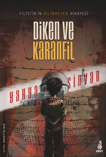 Diken ve Karanfil;Filistin'in Bilinmeyen Hikâyesi