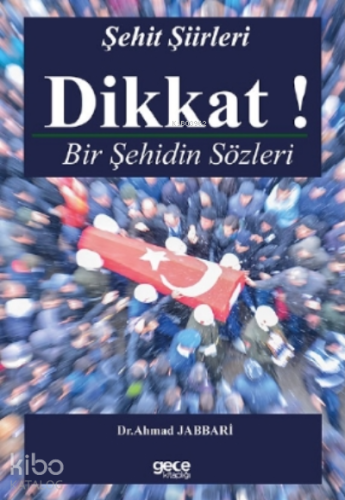Dikkat! Bir Şehidin Sözleri;Şehit Şiirleri