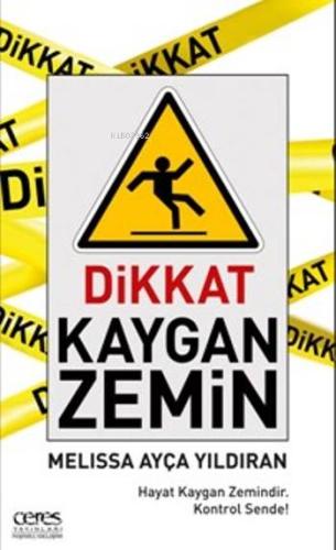 Dikkat Kaygan Zemin; Hayat kaygan zemindir. Kontrol sende!