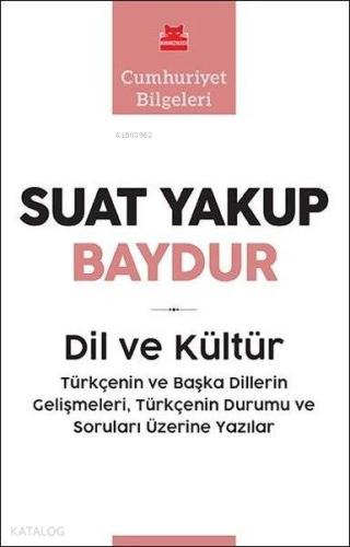 Dil ve Kültür - Cumhuriyet Bilgeleri; Türkçenin ve Başka Dillerin Gelişmeleri Türkçenin Durumu ve Soruları Üzerine Yazılar