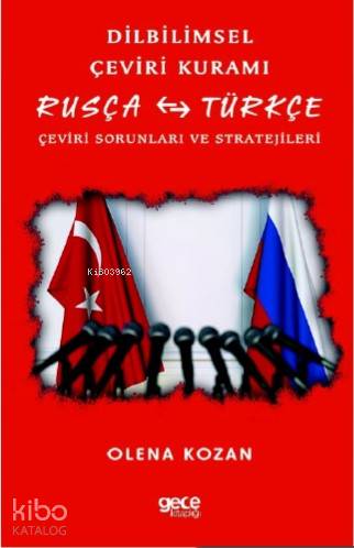 Dilbilimsel Çeviri Kuramı; Rusça - Türkçe Çeviri Sorunları ve Stratejileri