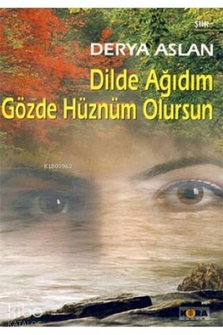 Dilde Ağıdım Gözde Hüznüm Olursun