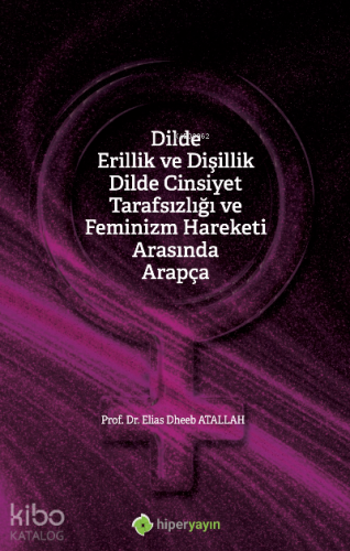 Dilde Erillik ve Dişillik Dilde Cinsiyet Tarafsızlığı ve Feminizm Hareketi Arasında Arapça