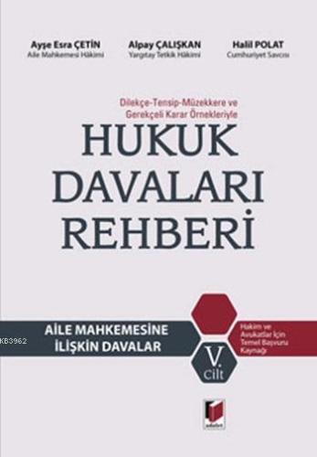 Dilekçe - Tensip - Müzekkere ve Gerekçeli Karar Örnekleriyle Hukuk Davaları Rehberi; Aile Mahkemesine İlişkin Davalar (Cilt 5)