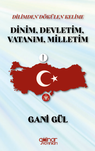 Dilimden Dökülen Kelime Dinim, Devletim, Vatanım, Milletim - Kitapiks.