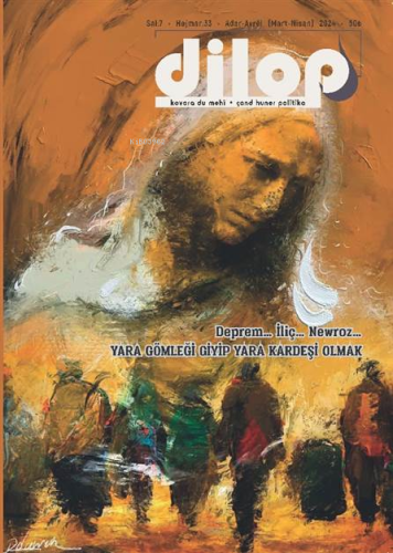 Dilop Sayı 33 (Mart-Nisan) ;Deprem... İliç... Newroz... Yara Gömleği Giyip Yara Kardeşi Olmak