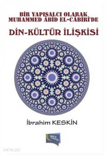 Din - Kültür İlişkisi; Bir Yapısalcı Olarak Muhammed Abid El-Cabiri'de