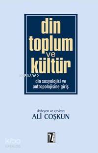 Din Toplum ve Kültür; Din Sosyolojisi ve Antropolojisine Giriş