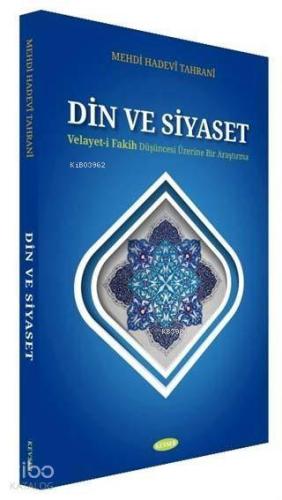 Din ve Siyaset; Velayet-i Fakih Düşüncesi Üzerine Bir Araştırma - Kita