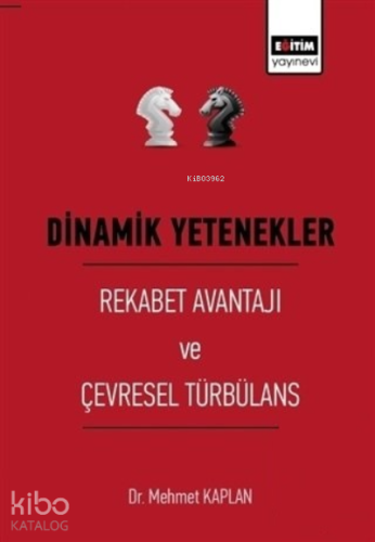 Dinamik Yetenekler - Rekabet Avantajı ve Çevresel - Kitapiks.com