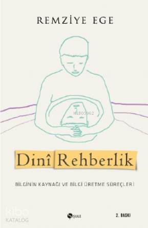 Dinî Rehberlik; Bilginin Kaynağı ve Bilgi Üretme Süreçleri - Kitapiks.