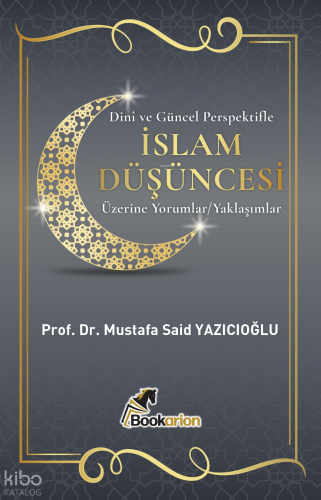 Dinî ve Güncel Perspektifle İslam Düşüncesi Üzerine Yorumlar ve Yaklaşımlar