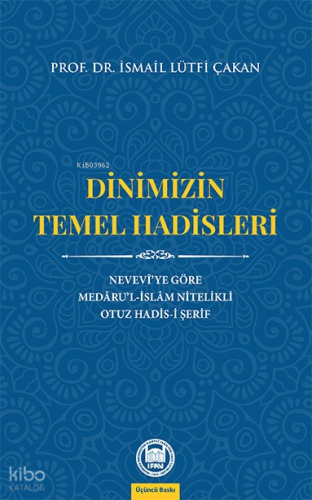 Dinimizin Temel Hadisleri; Nevevî'ye Göre Medâru'l-İslâm Nitelikli Otuz Hadis-i Şerif