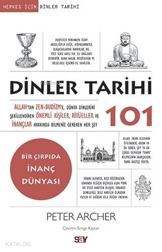 Dinler Tarihi 101 Allah'tan Zen-Budizm'e, Dünya Dinlerini Şekillendiren Önemli Kişiler, Ritüeller Ve İnançlar Hakkında Bilmeniz Gereken Her Şey
