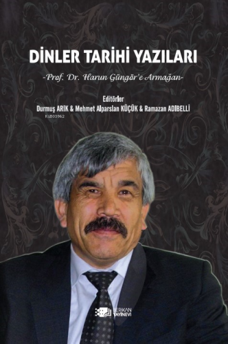 Dinler Tarihi Yazıları;Prof.Dr.Harun Güngör’e Armağan