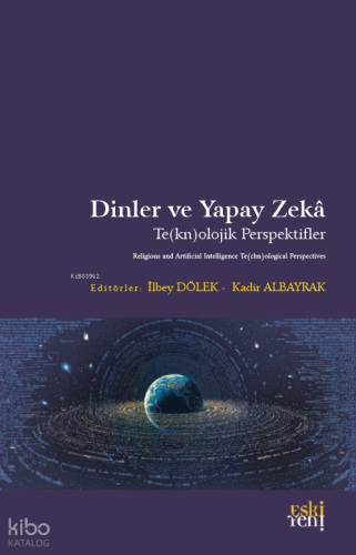 Dinler ve Yapay Zekâ;Te(kn)olojik Perspektifler