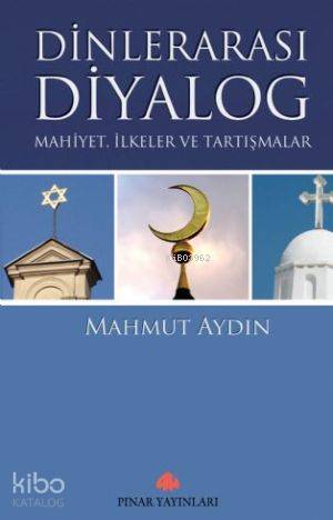 Dinlerarası Diyalog; Mahiyet,ilkeler ve Tartışmalar - Kitapiks.com