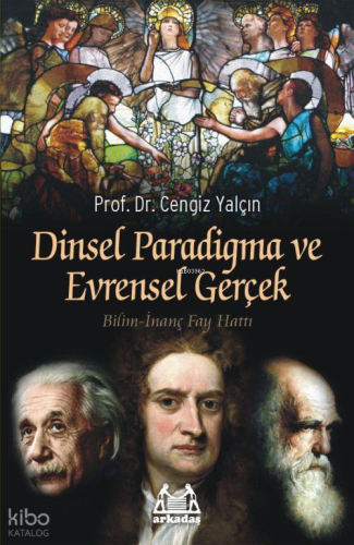 Dinsel Paradigma ve Evrensel Gerçek; Bilim-İnanç Fay Hattı