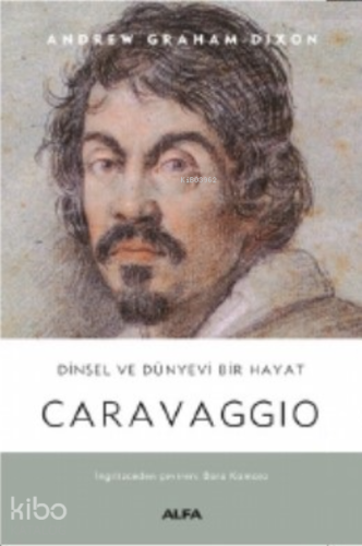Dinsel ve Dünyevi Bir Hayat Caravaggio - Kitapiks.com
