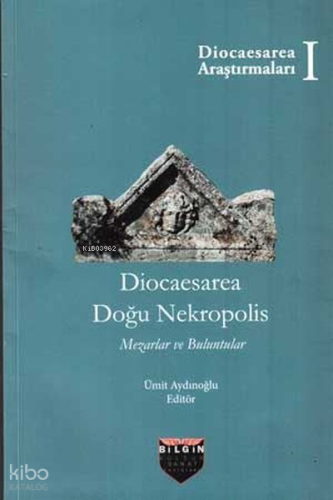 Diocaesarea Doğu Nekropolis - Mezarlar ve Buluntular