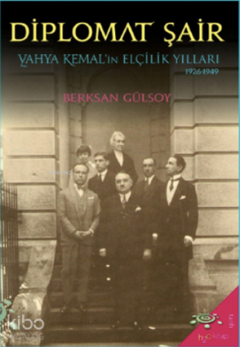 Diplomat Şair;Yahya Kemal'in Elçilik Yılları (1926-1949)
