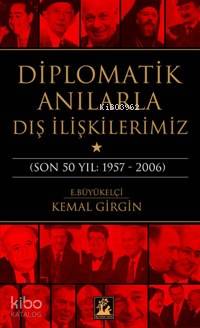 Diplomatik Anılarla Dış İlişkilerimiz; (son 50 Yıl: 1957-2006)